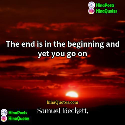 Samuel Beckett Quotes | The end is in the beginning and